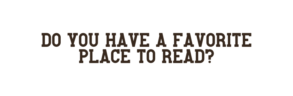 Text in serif font: Do you have a favorite place to read?